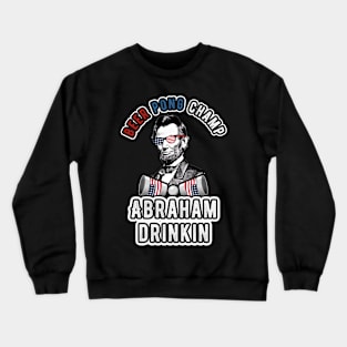 Abraham Drinkin 4th of July Men Women Drinking Party Abe Crewneck Sweatshirt